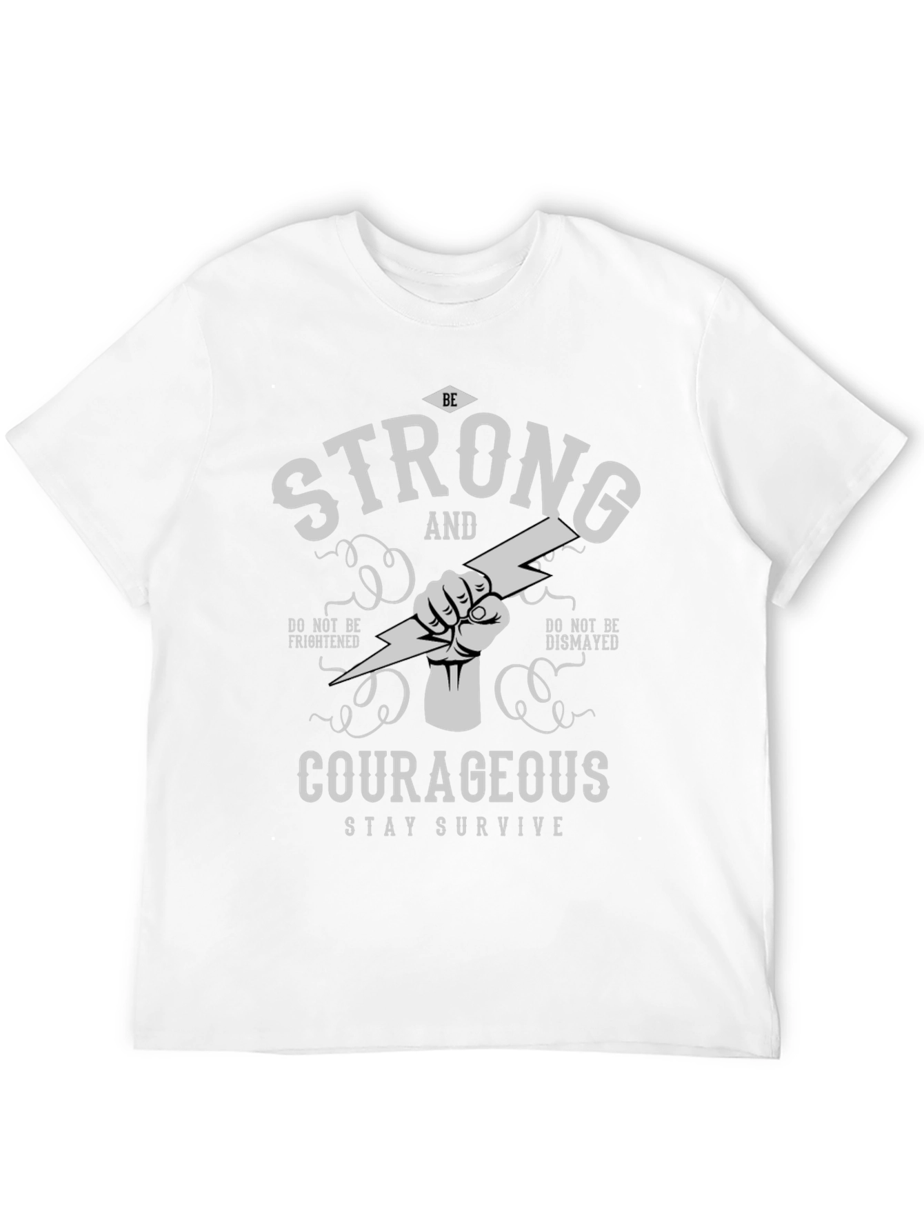 Be Strong Courageous T-Shirt - Stay Survive