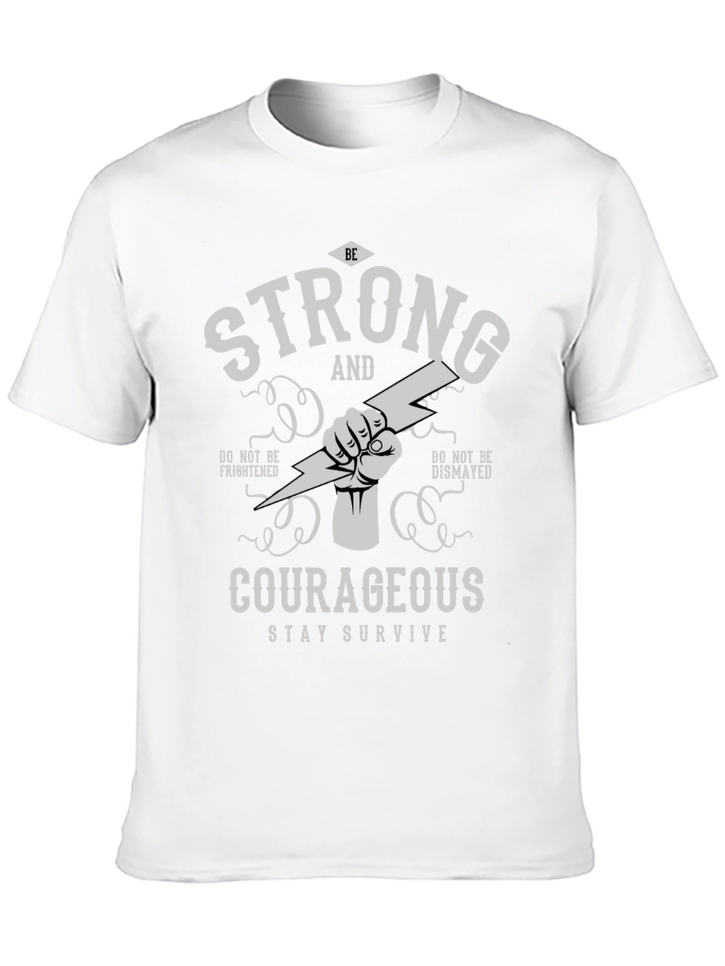 Be Strong Courageous T-Shirt - Stay Survive