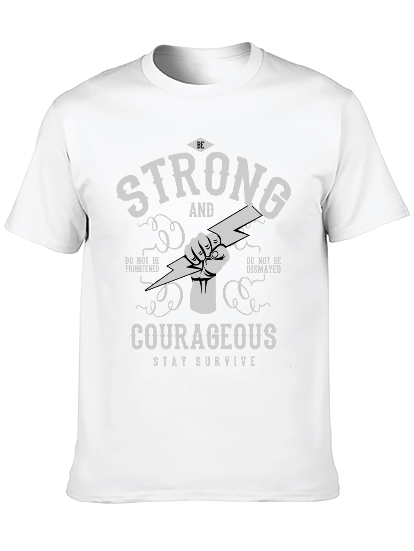 Be Strong Courageous T-Shirt - Stay Survive