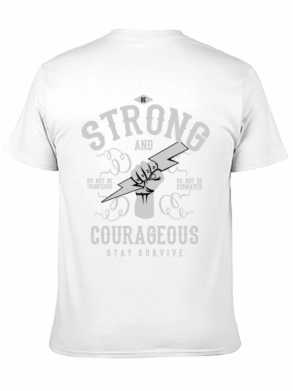 Be Strong Courageous T-Shirt - Stay Survive