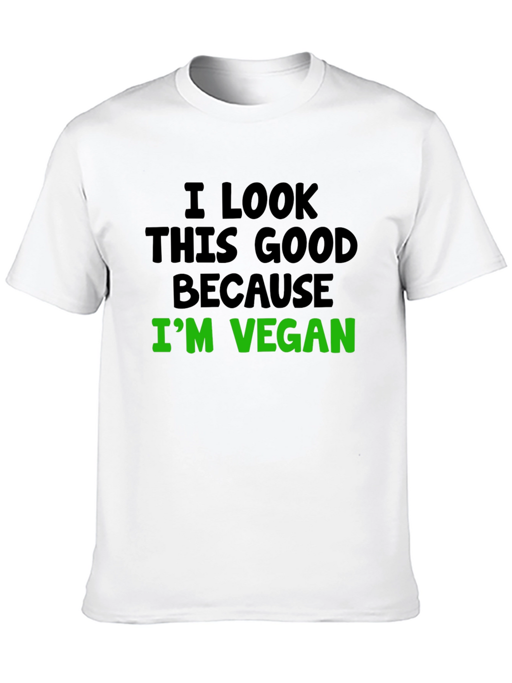 Vegan Statement T-Shirt - I Look This Good!