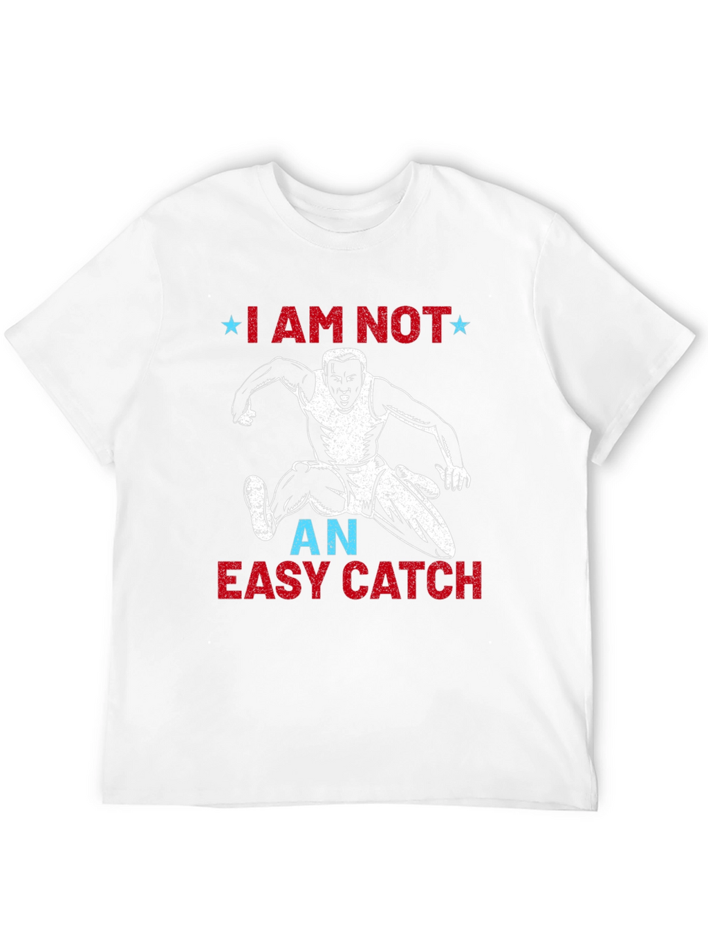 I Am Not An Easy Catch T-Shirt