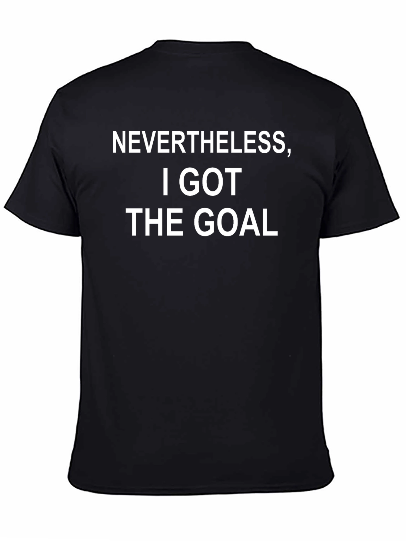 Nevertheless I Got The Goal Black T-Shirt
