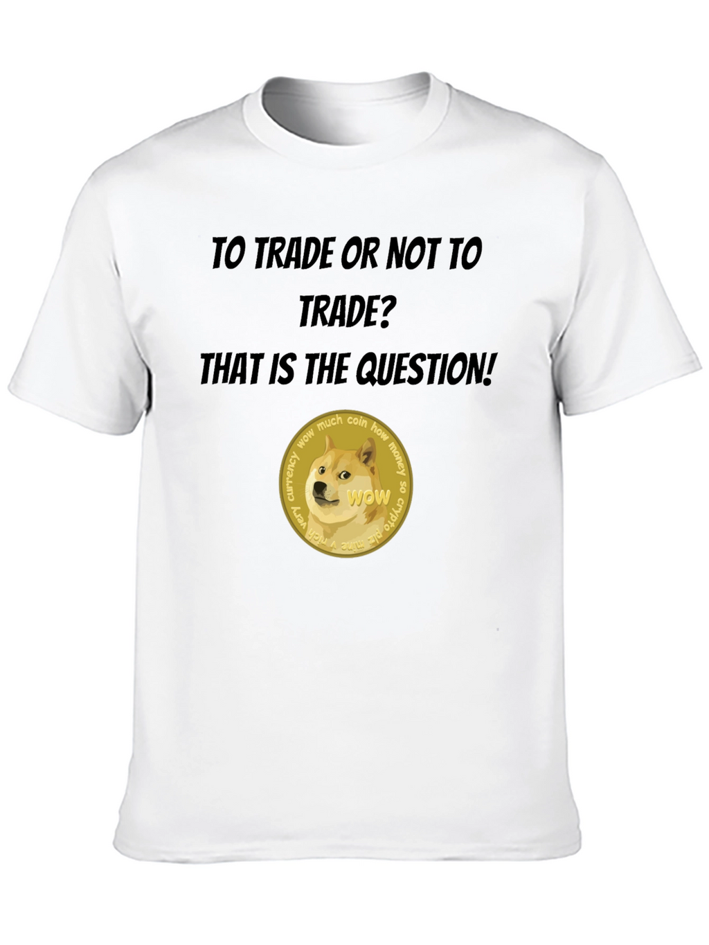 Dogecoin Crypto T-Shirt - To Trade or Not?