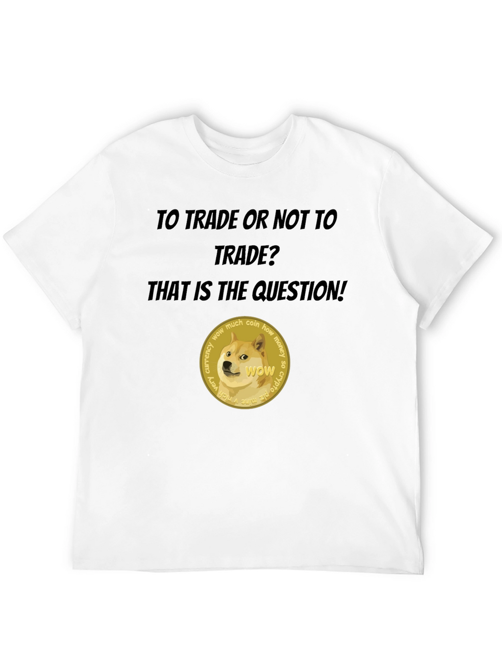 Dogecoin Crypto T-Shirt - To Trade or Not?