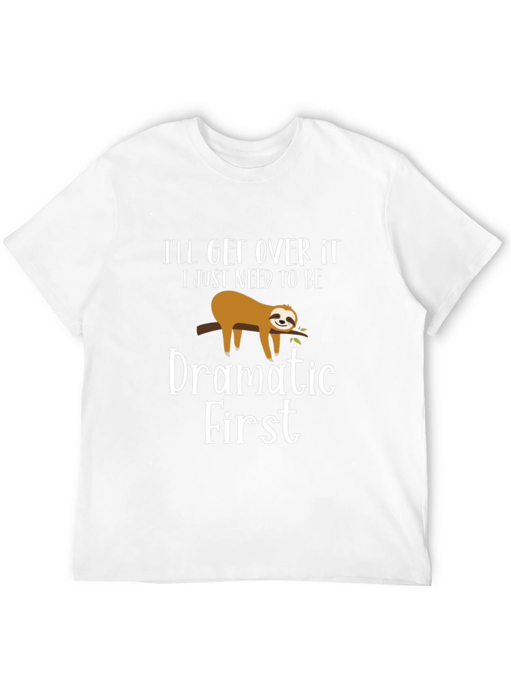 Funny Sloth Dramatic First Mens T-Shirt