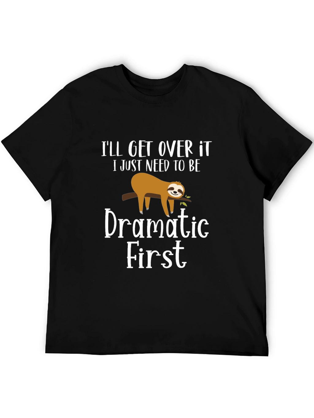 Funny Sloth Dramatic First Mens T-Shirt