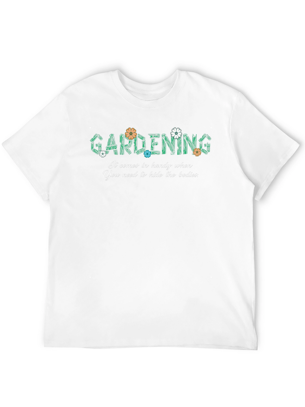 Gardening Hide The Bodies Funny Graphic T-Shirt