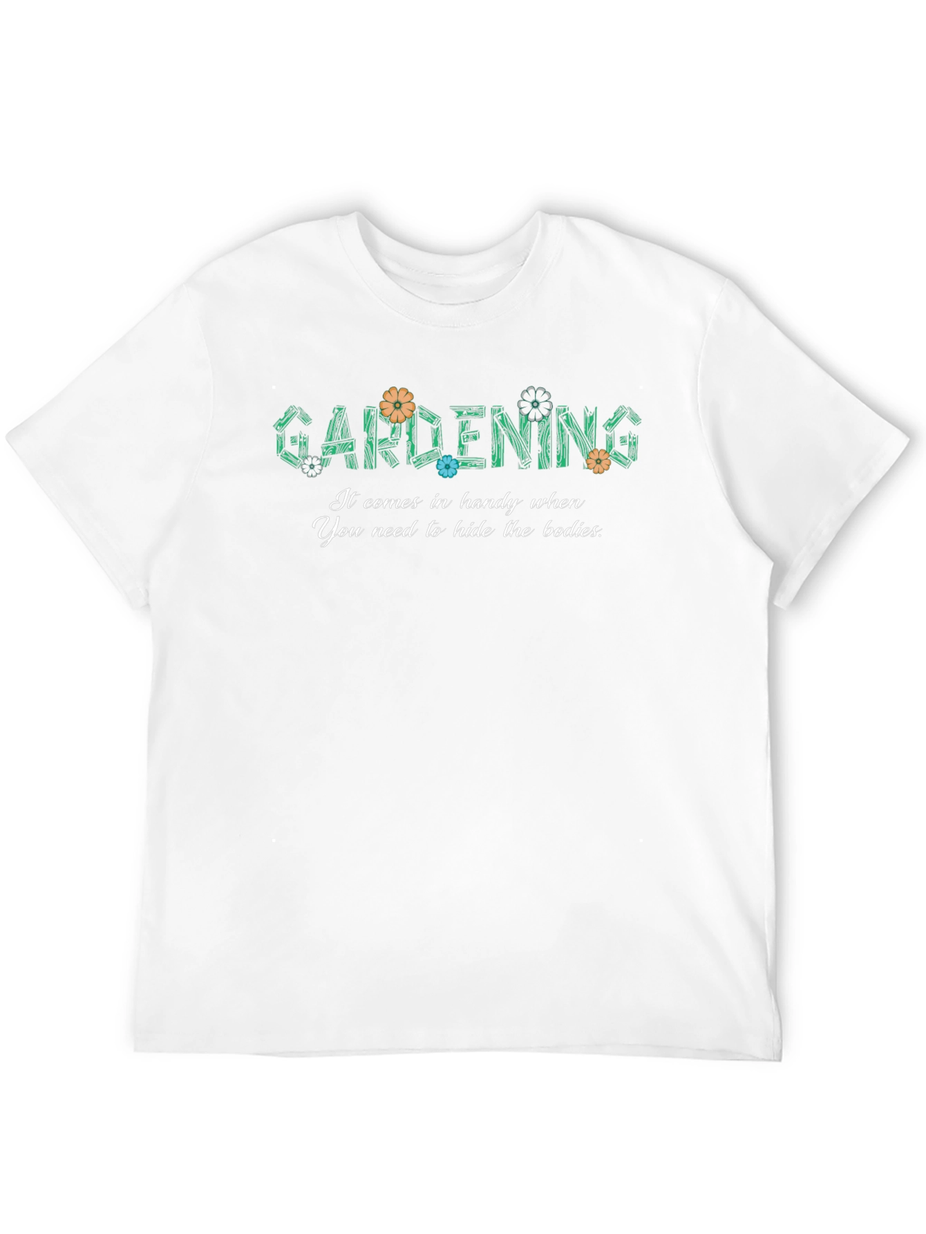 Gardening Hide The Bodies Funny Graphic T-Shirt