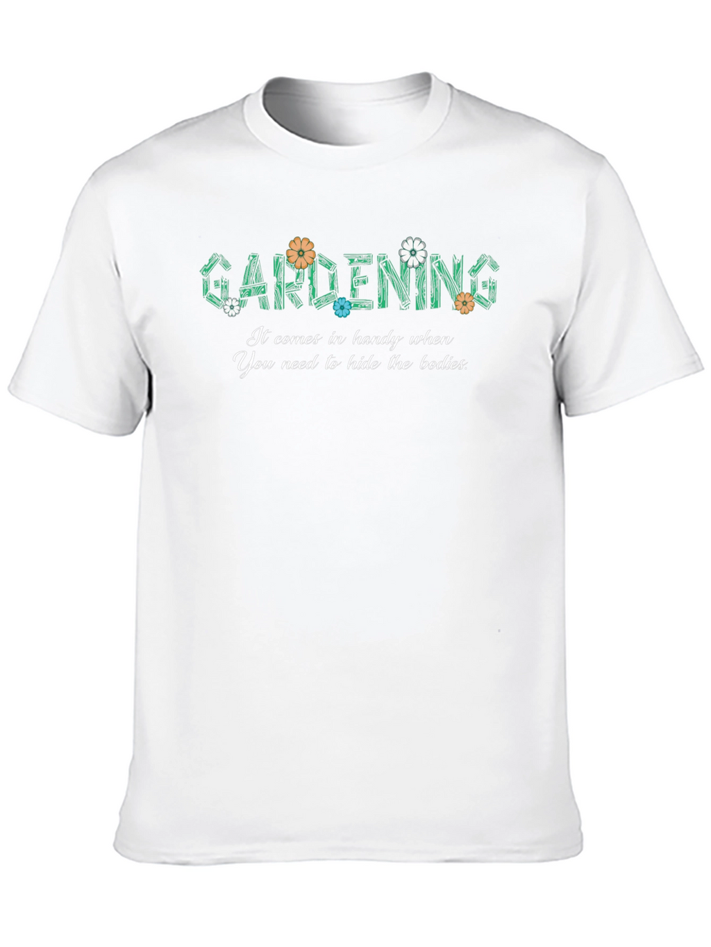 Gardening Hide The Bodies Funny Graphic T-Shirt