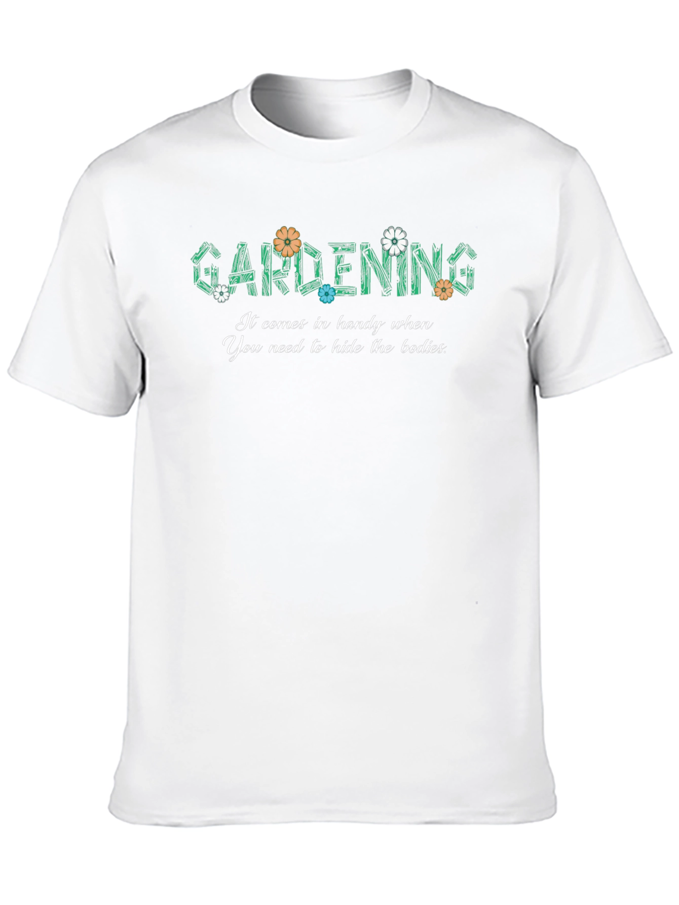 Gardening Hide The Bodies Funny Graphic T-Shirt