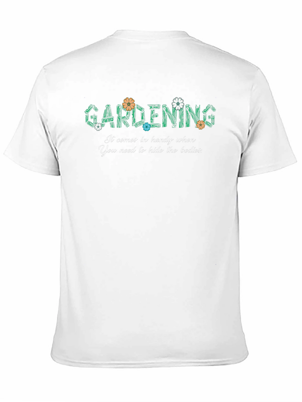 Gardening Hide The Bodies Funny Graphic T-Shirt