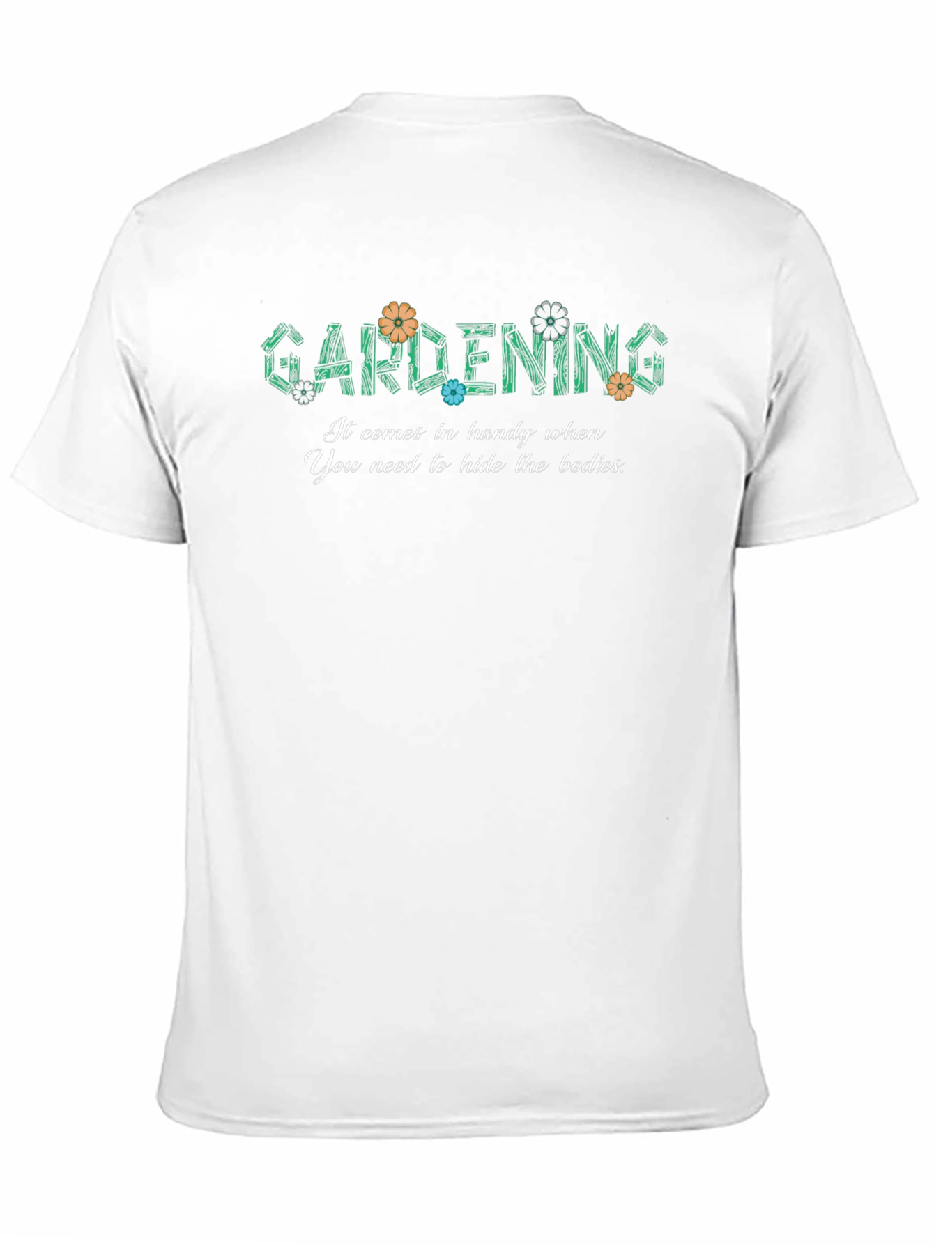 Gardening Hide The Bodies Funny Graphic T-Shirt