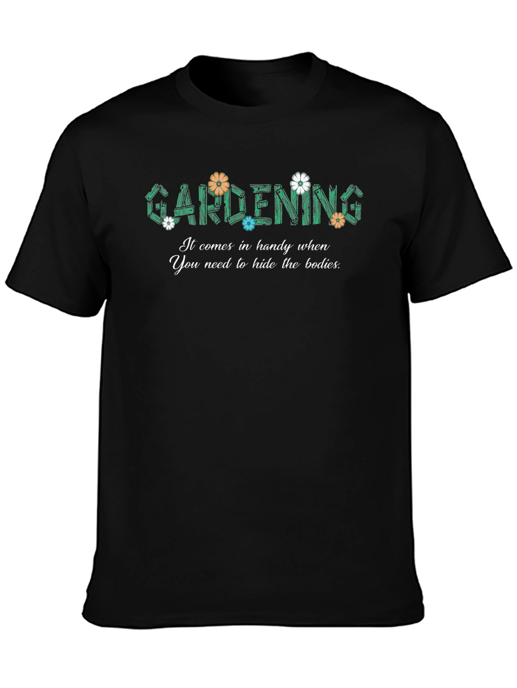 Gardening Hide The Bodies Funny Graphic T-Shirt