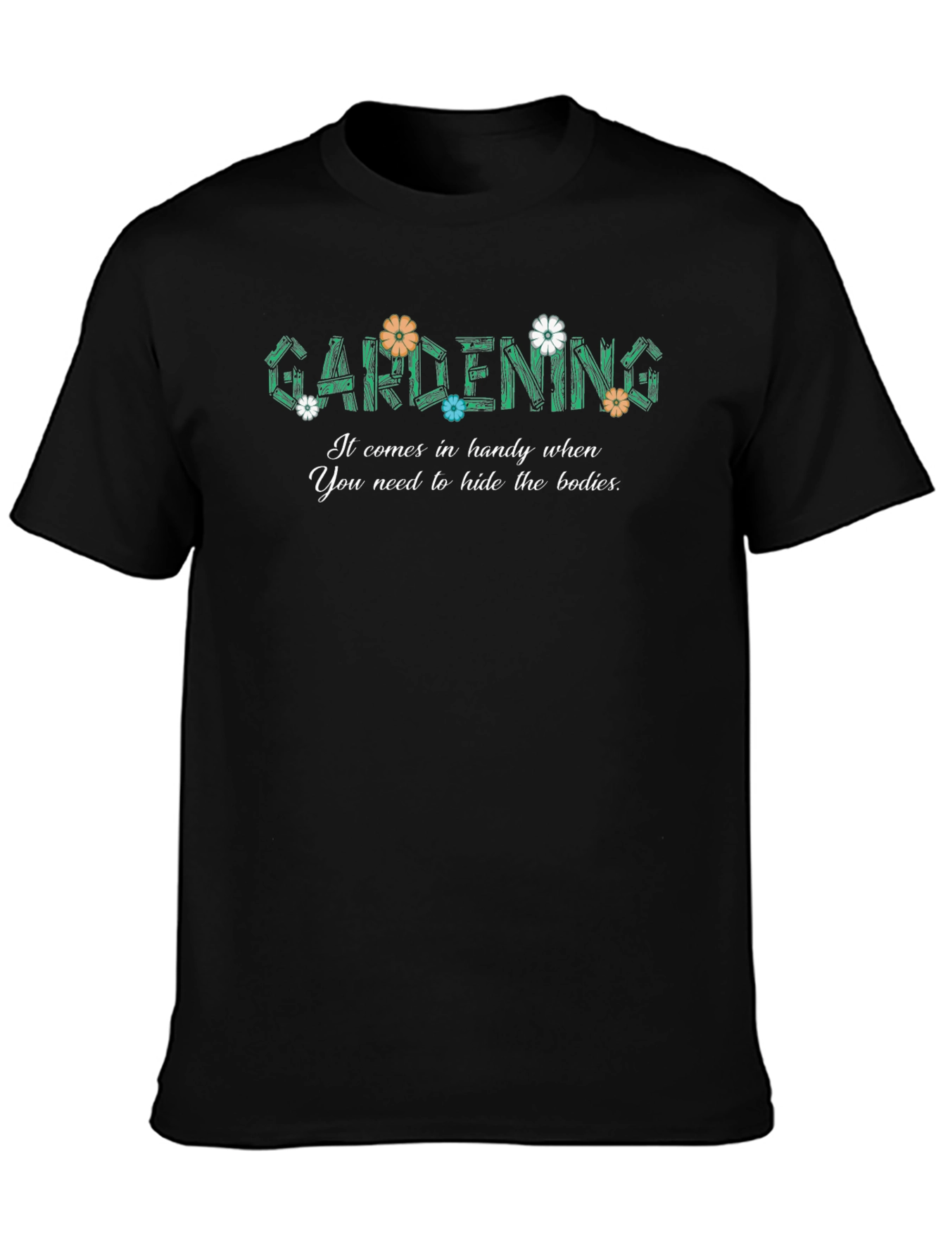 Gardening Hide The Bodies Funny Graphic T-Shirt