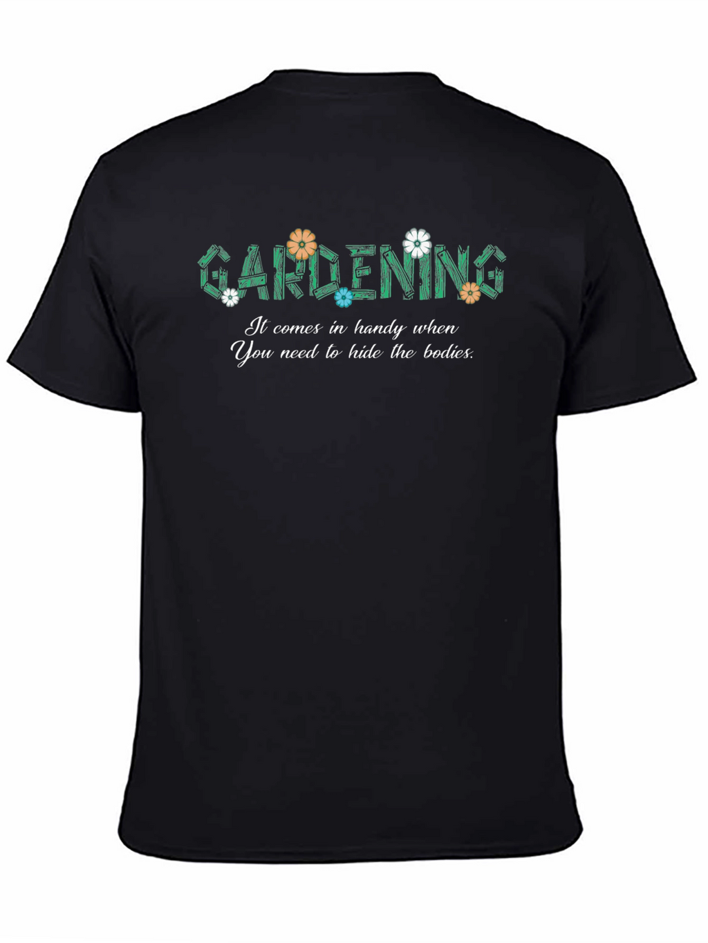 Gardening Hide The Bodies Funny Graphic T-Shirt