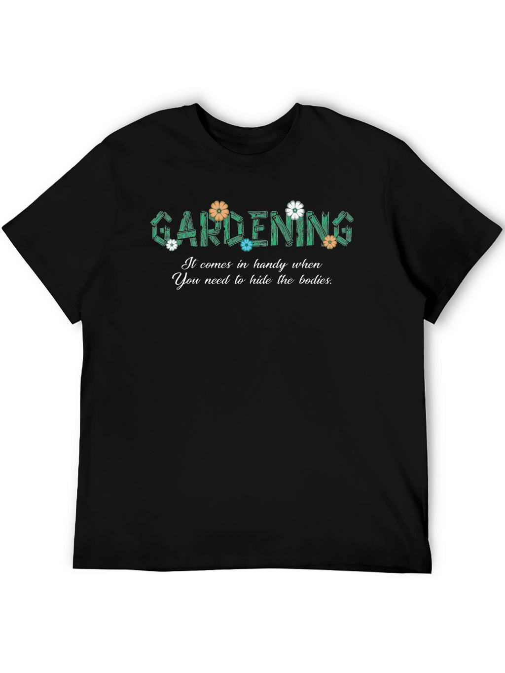 Gardening Hide The Bodies Funny Graphic T-Shirt