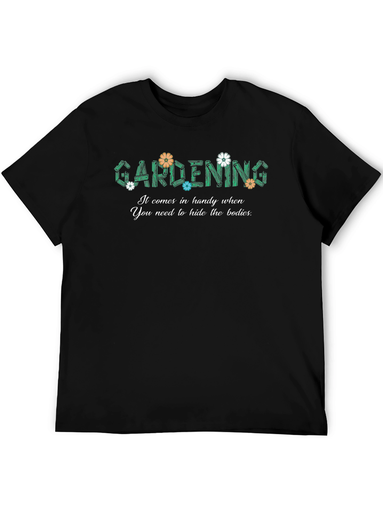Gardening Hide The Bodies Funny Graphic T-Shirt
