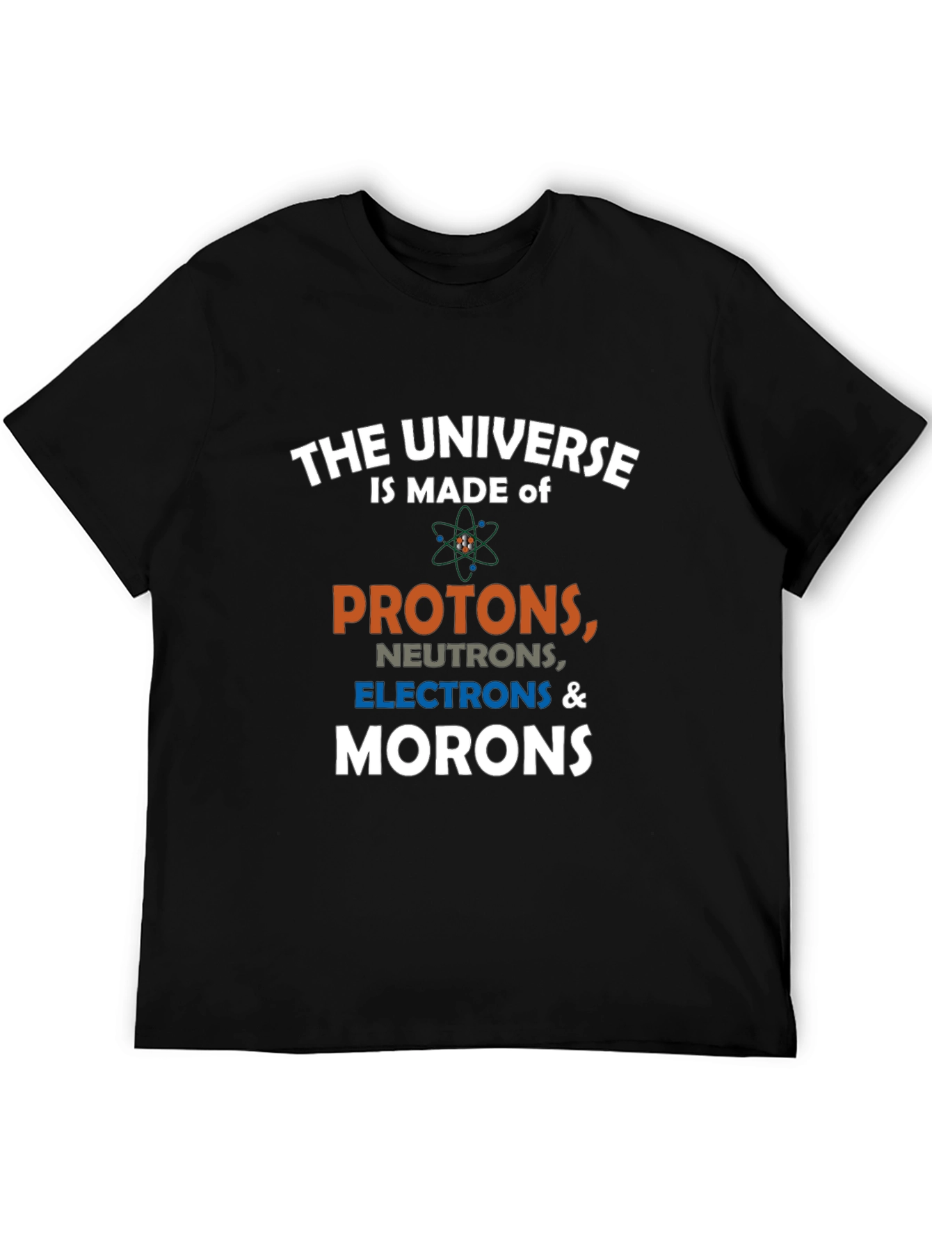 Funny Science T-Shirt: The Universe is Made of Morons!