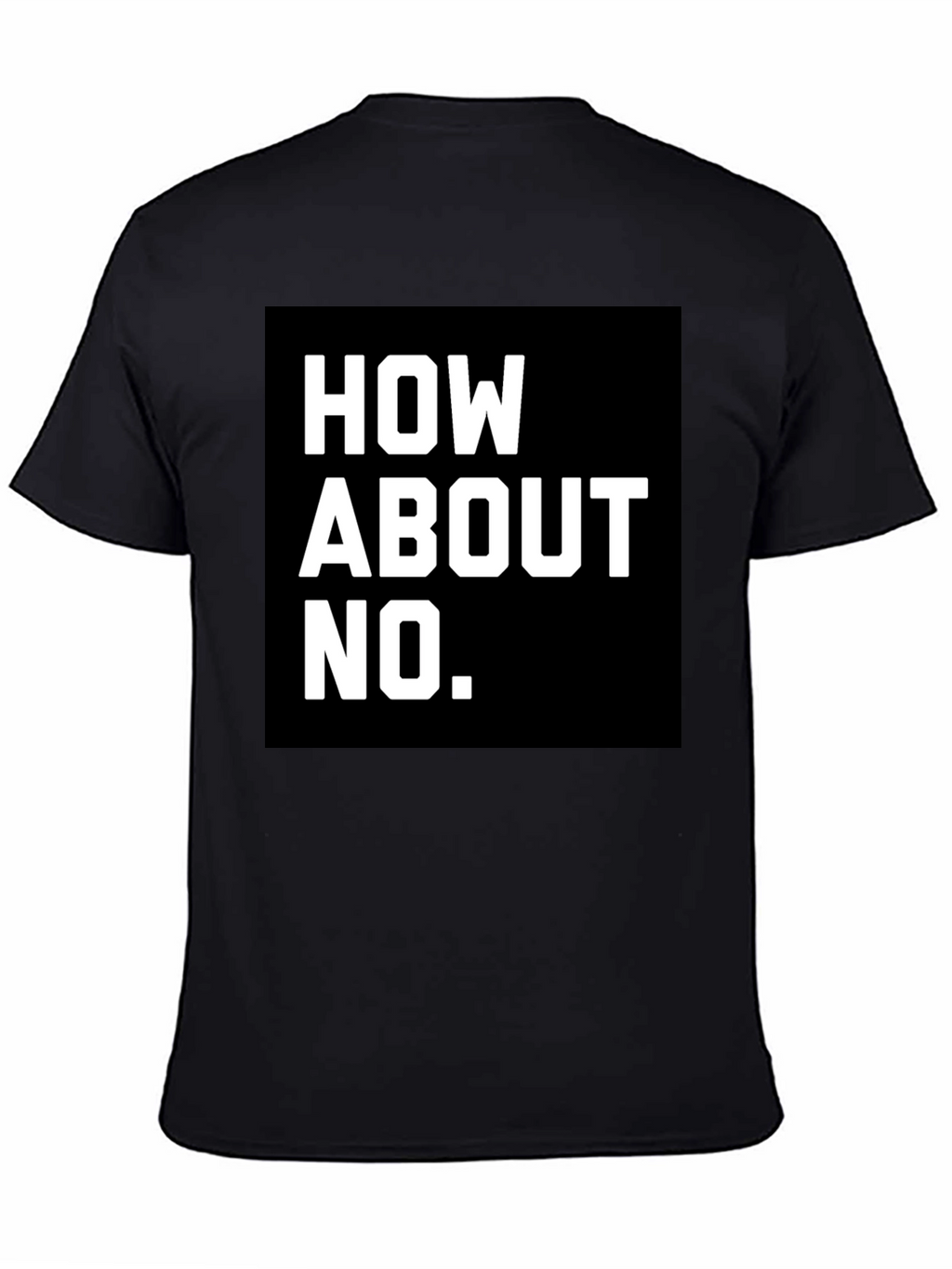 How About No T-Shirt - Bold Graphic Tee
