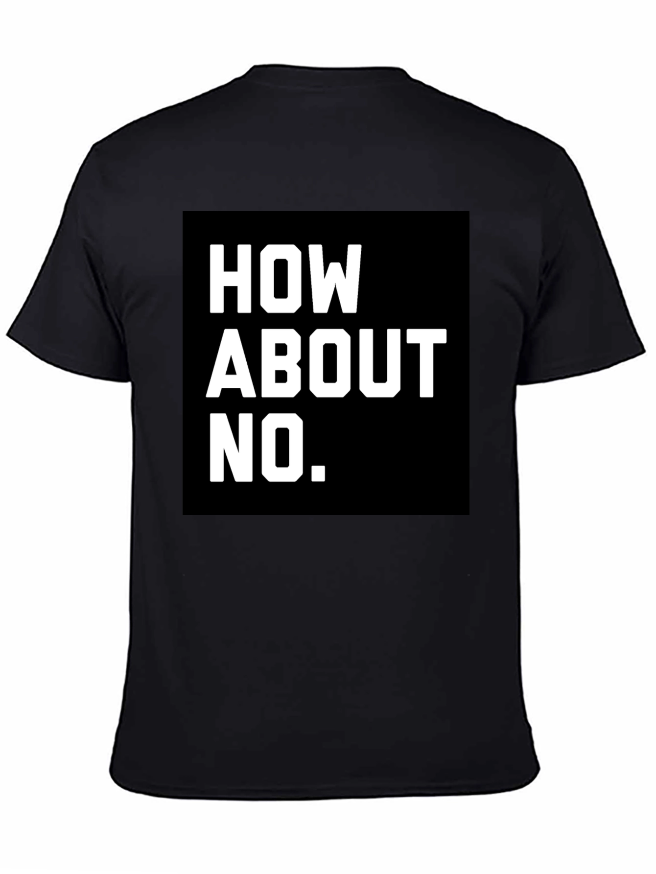 How About No T-Shirt - Bold Graphic Tee