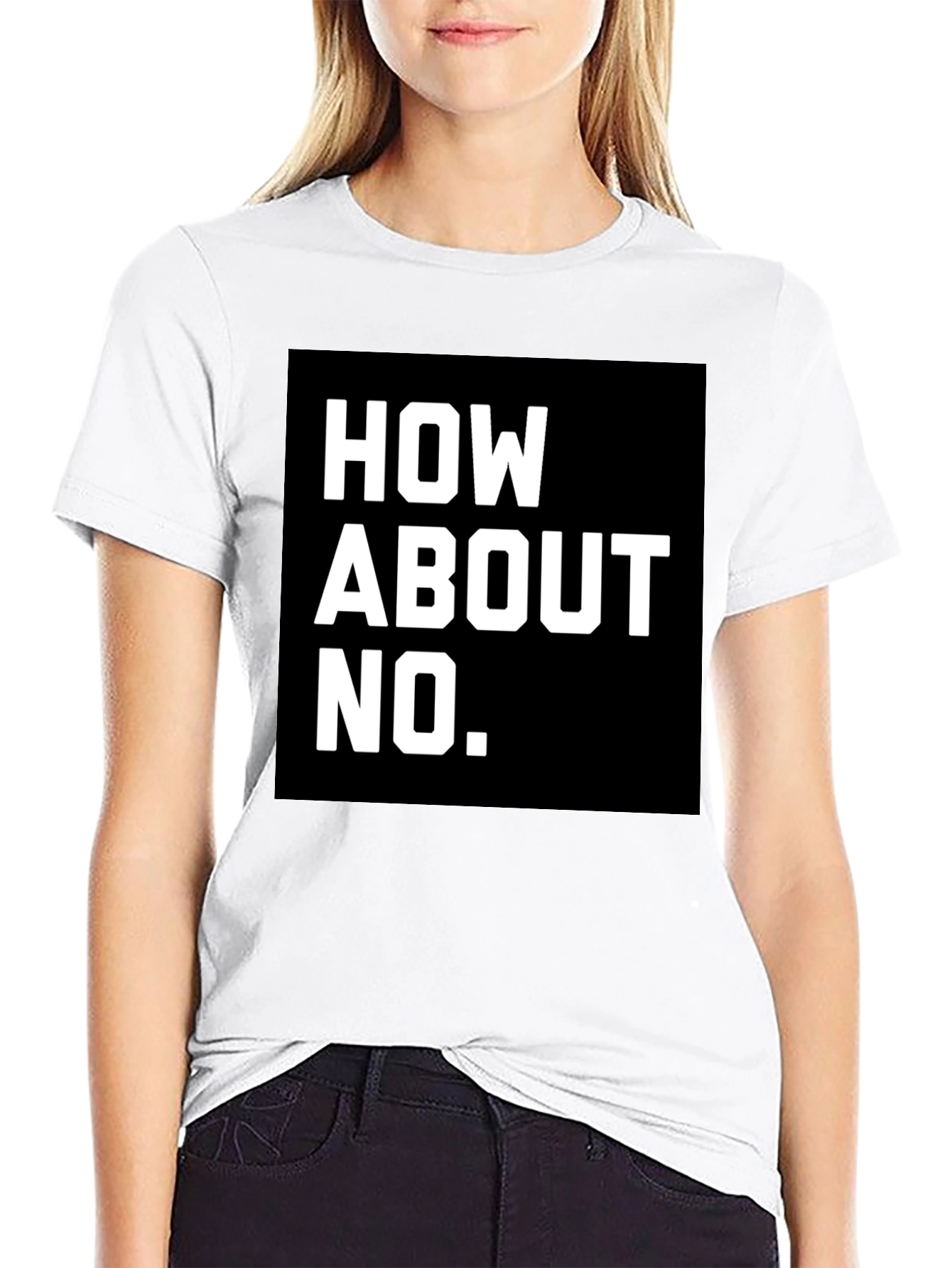 How About No T-Shirt - Bold Graphic Tee