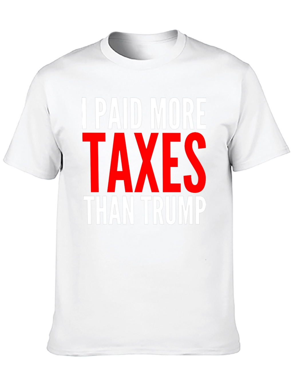 I Paid More Taxes Than Trump Graphic Tee