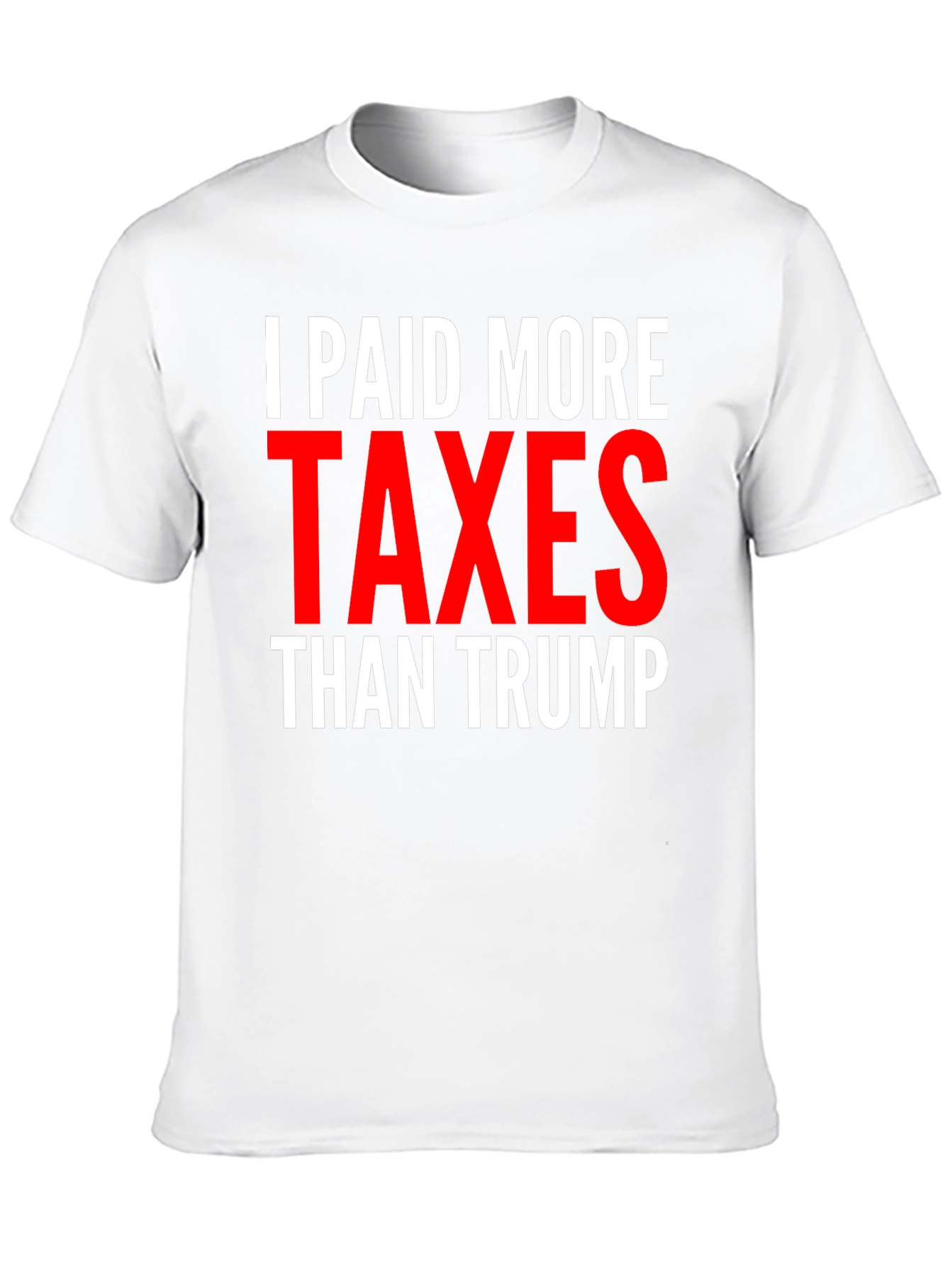 I Paid More Taxes Than Trump Graphic Tee
