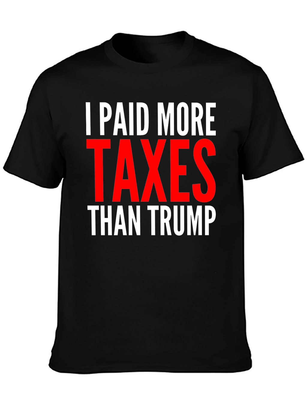 I Paid More Taxes Than Trump Graphic Tee