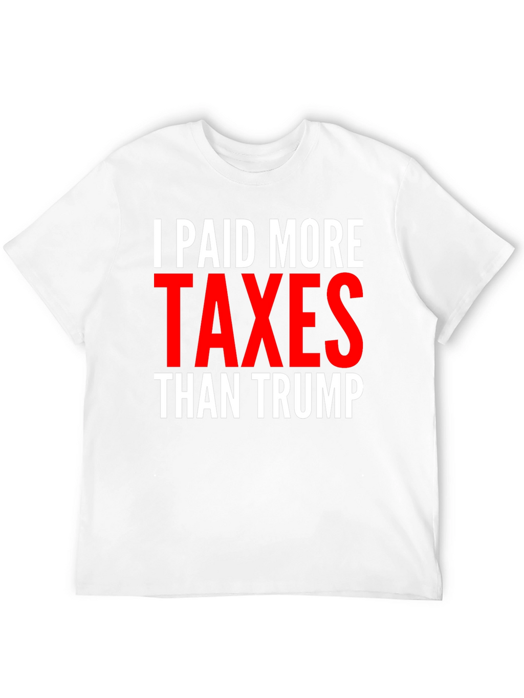 I Paid More Taxes Than Trump Graphic Tee