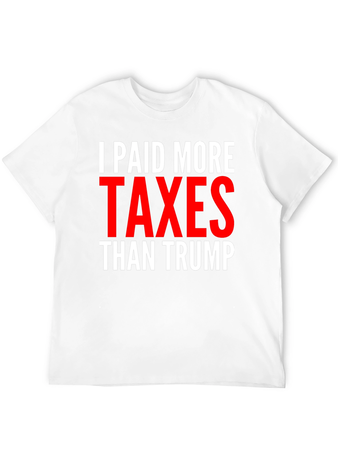 I Paid More Taxes Than Trump Graphic Tee
