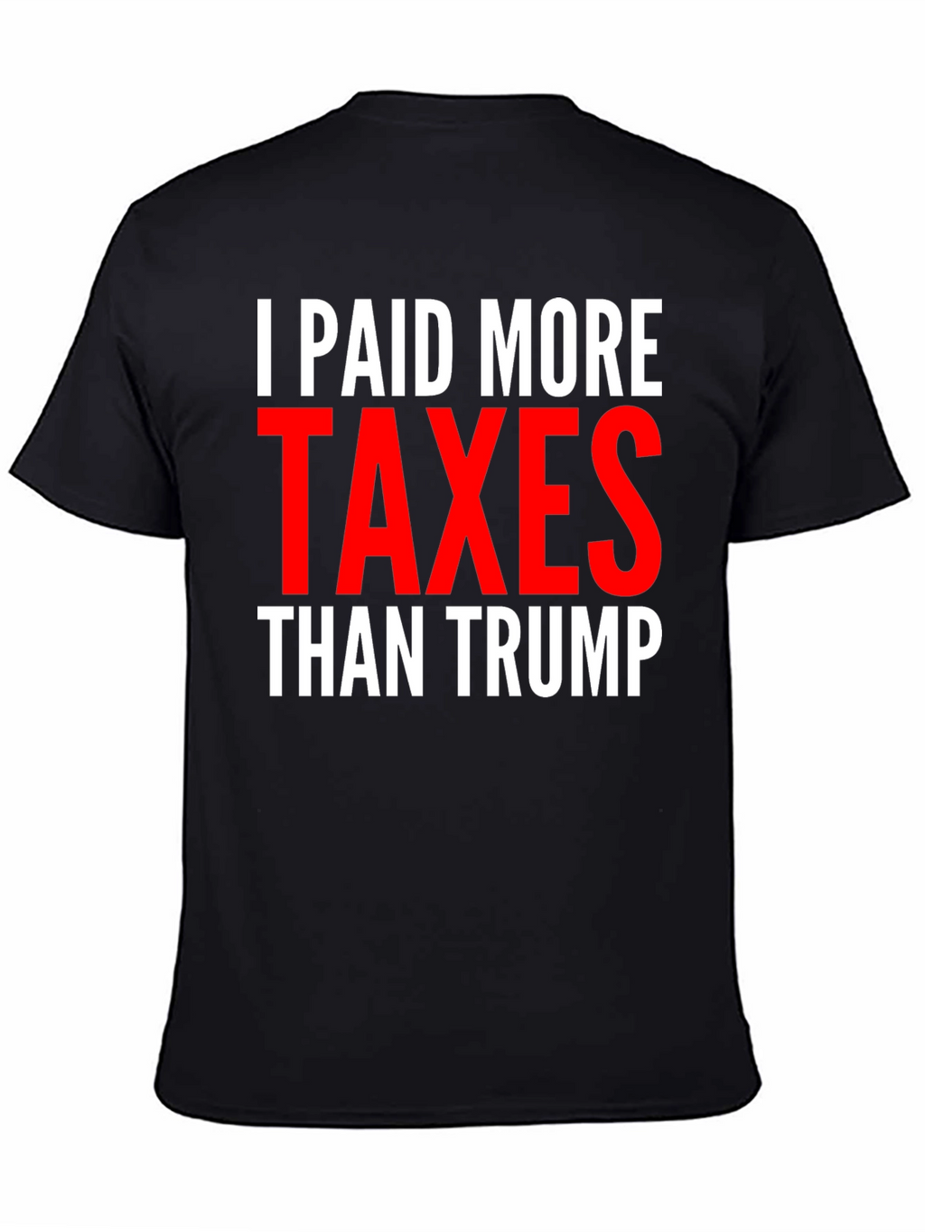 I Paid More Taxes Than Trump Graphic Tee