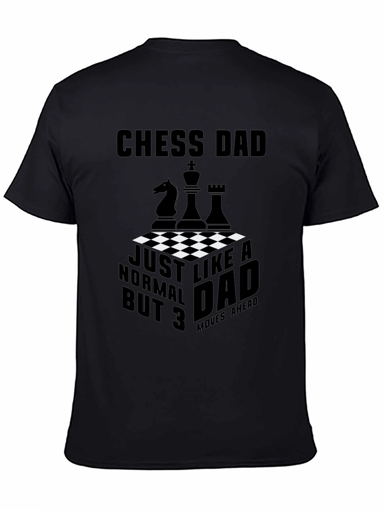 Chess Dad T-Shirt - Just Like a Normal Dad But 3 Moves Ahead!