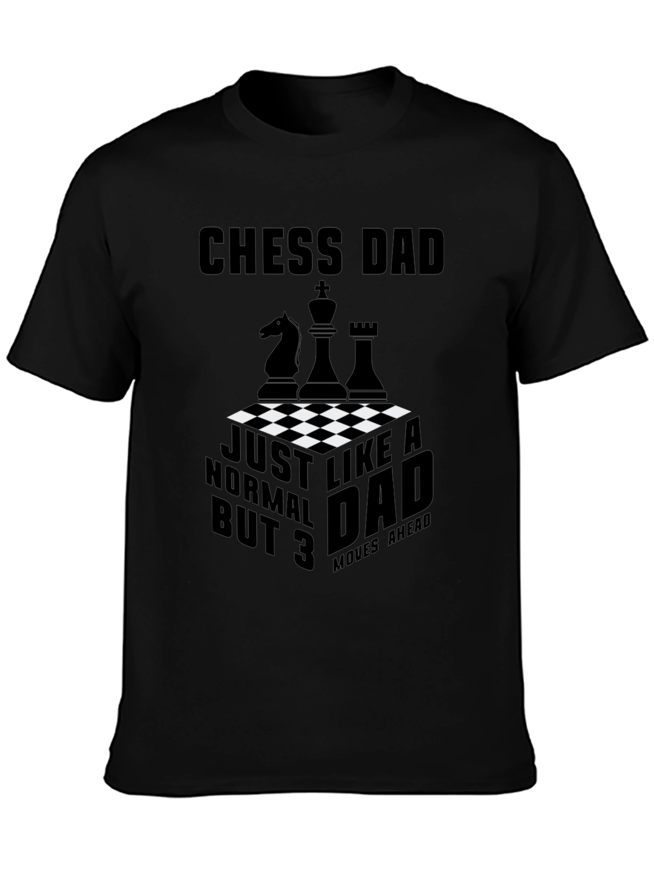 Chess Dad T-Shirt - Just Like a Normal Dad But 3 Moves Ahead!