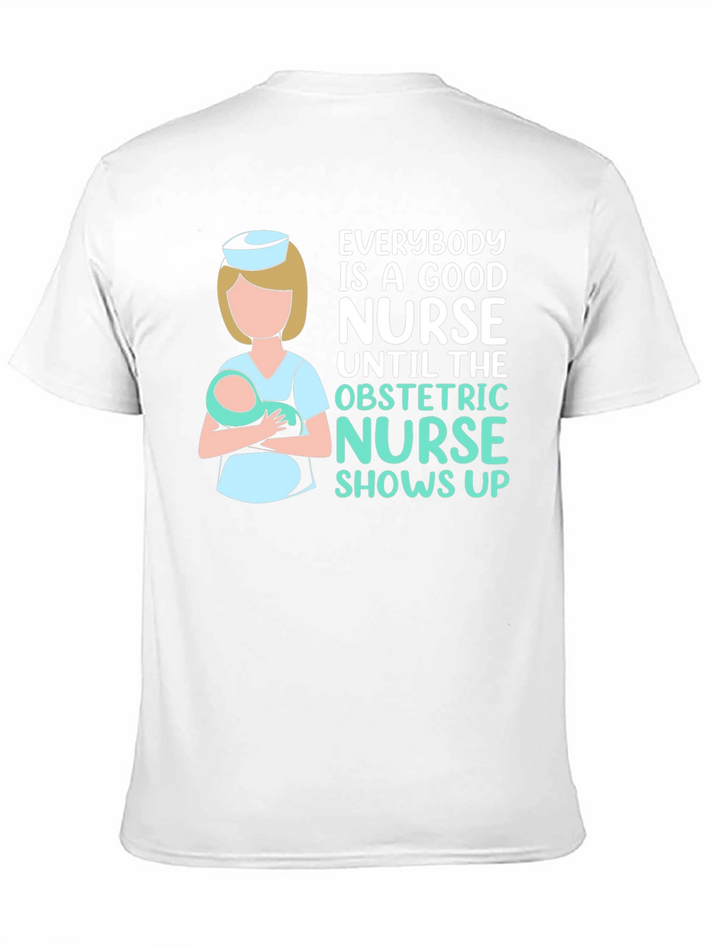 Obstetric Nurse T-Shirt - Good Nurse Gift