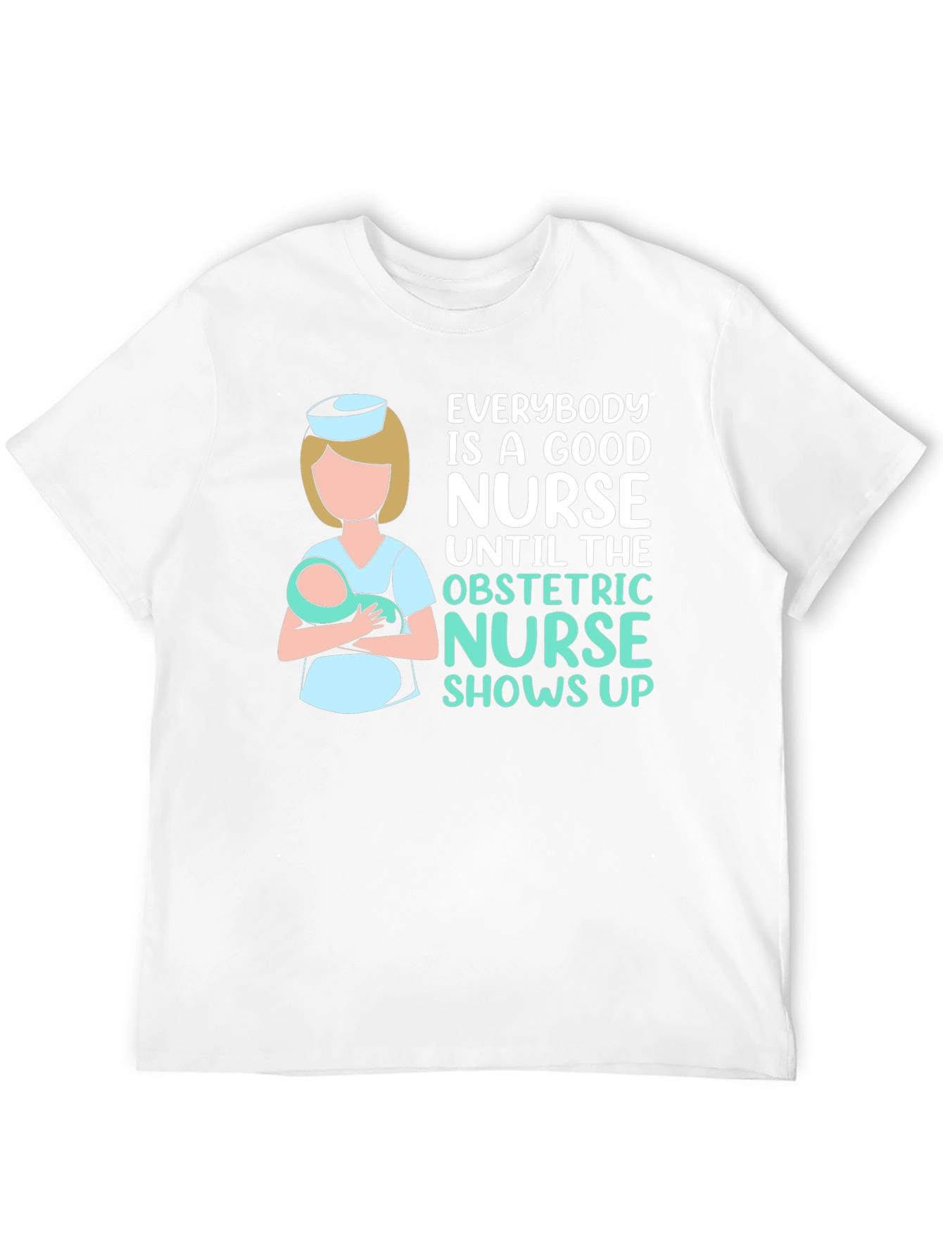 Obstetric Nurse T-Shirt - Good Nurse Gift