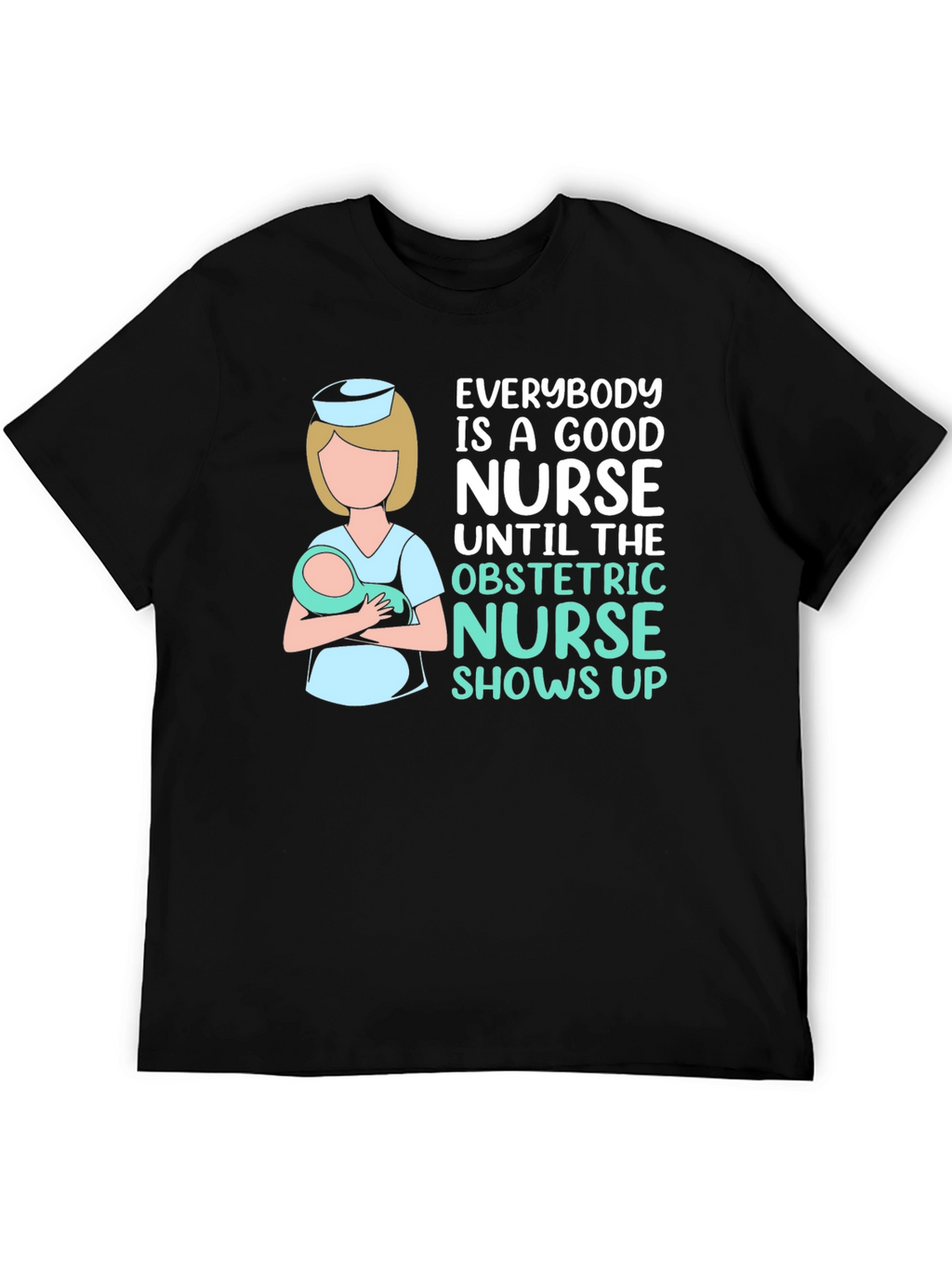 Obstetric Nurse T-Shirt - Good Nurse Gift