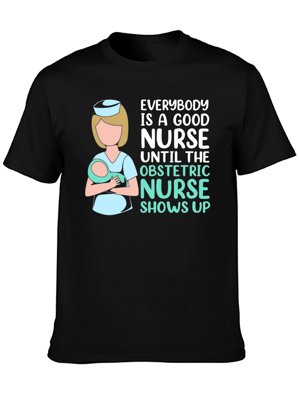 Obstetric Nurse T-Shirt - Good Nurse Gift