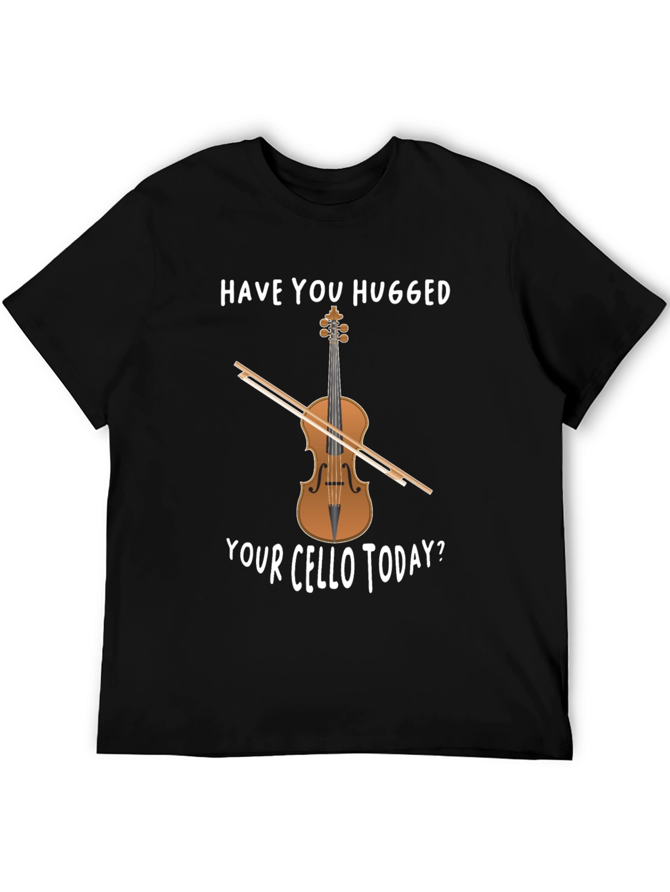 Have You Hugged Your Cello Today T-Shirt