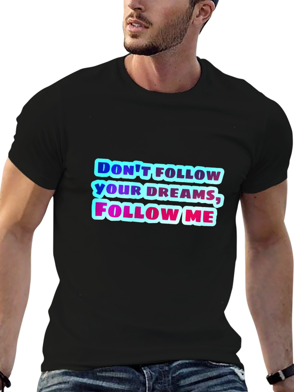 Dont Follow Your Dreams Follow Me Graphic Tee