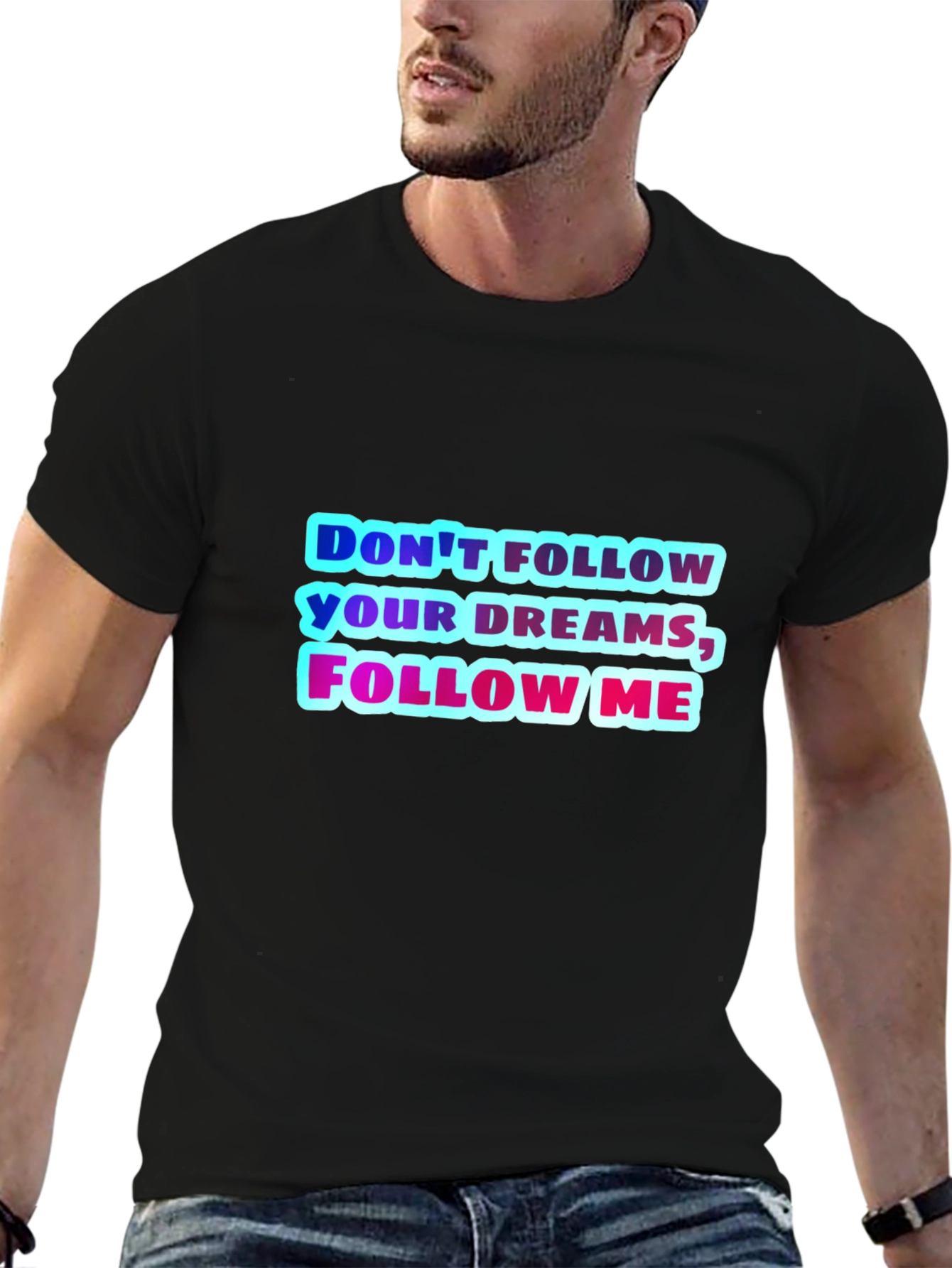 Dont Follow Your Dreams Follow Me Graphic Tee