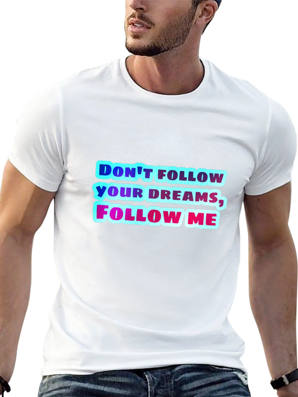 Dont Follow Your Dreams Follow Me Graphic Tee