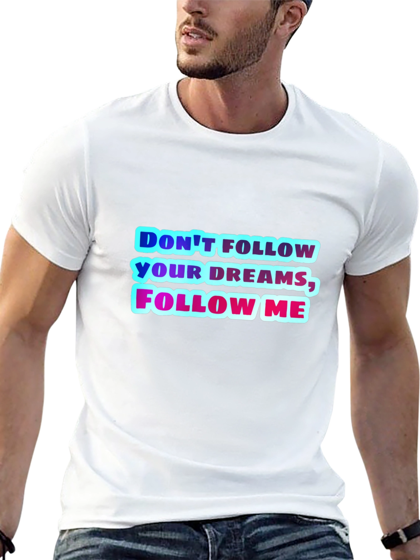 Dont Follow Your Dreams Follow Me Graphic Tee