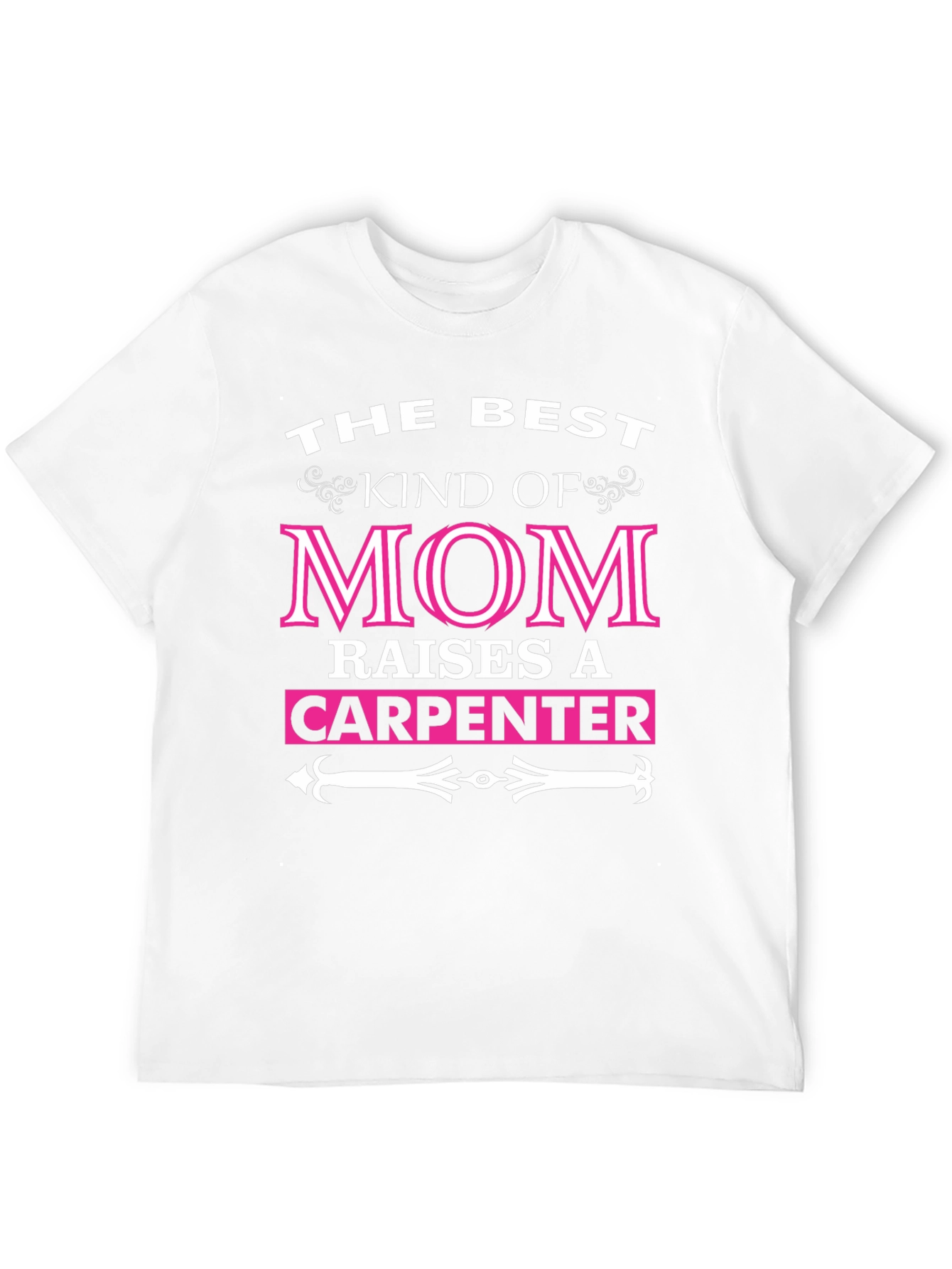 Best Mom Raises A Carpenter T-Shirt