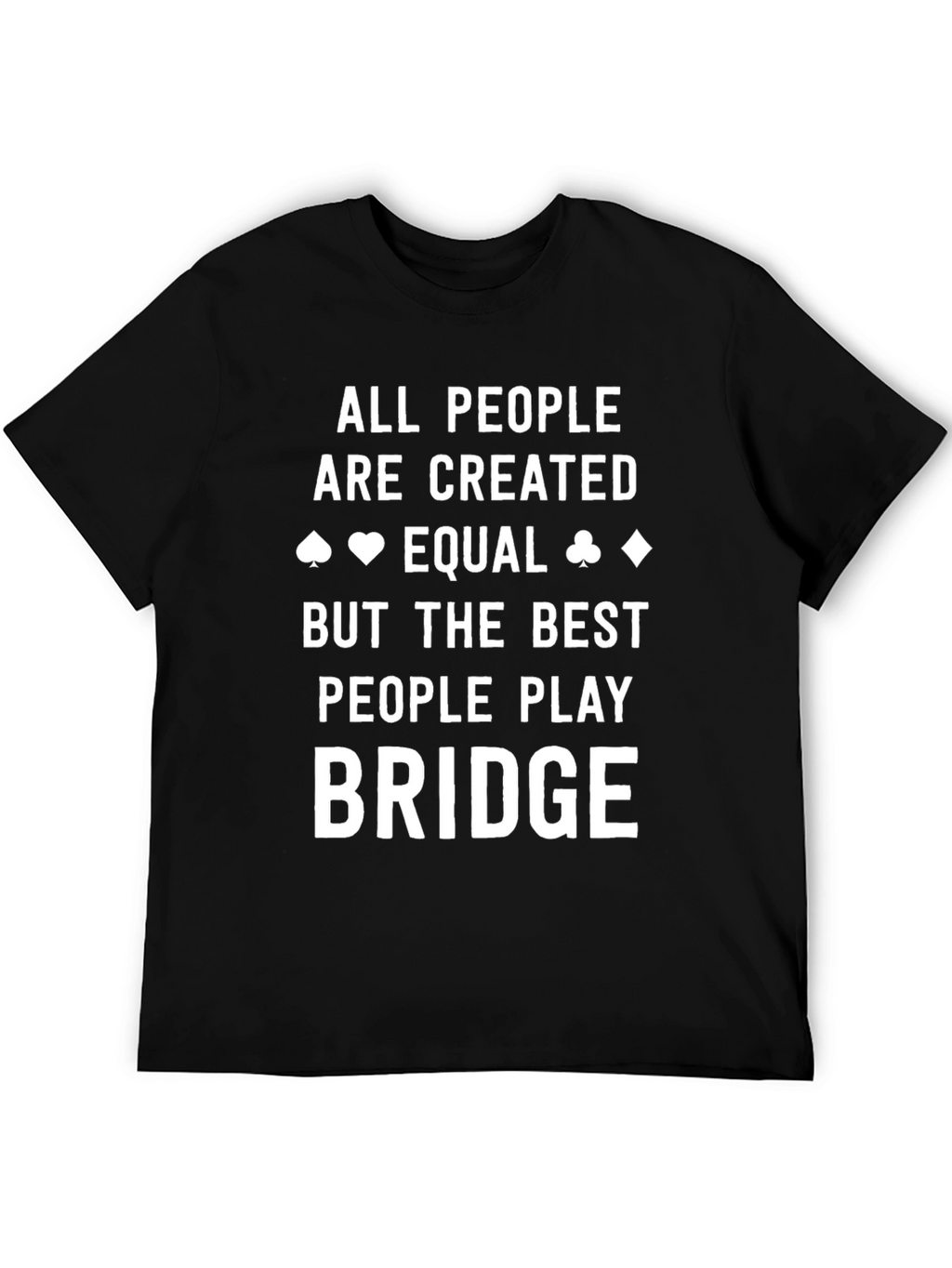 Bridge Player T-Shirt: All People Are Created Equal