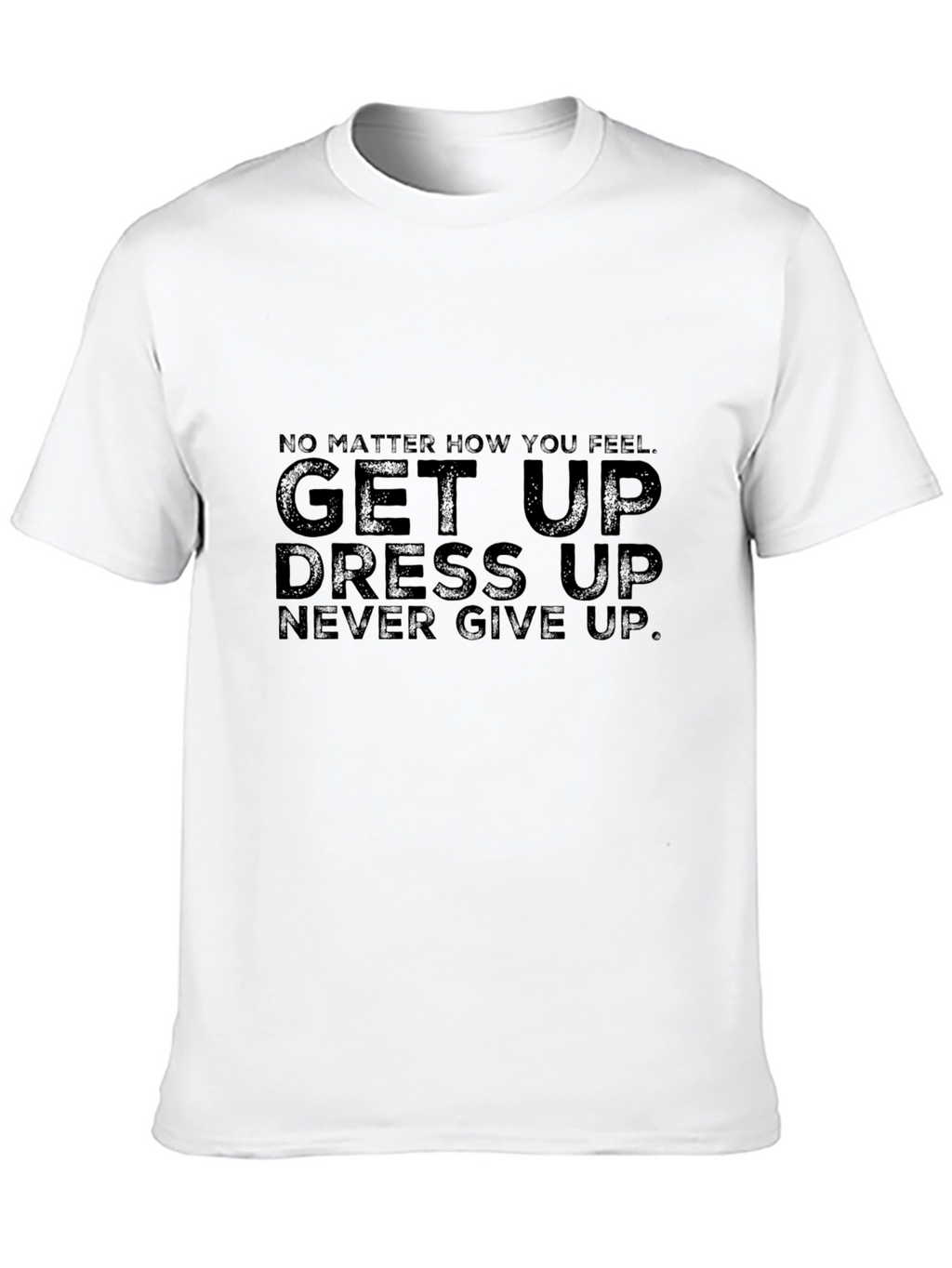 Motivational Black T-Shirt: Get Up Dress Up