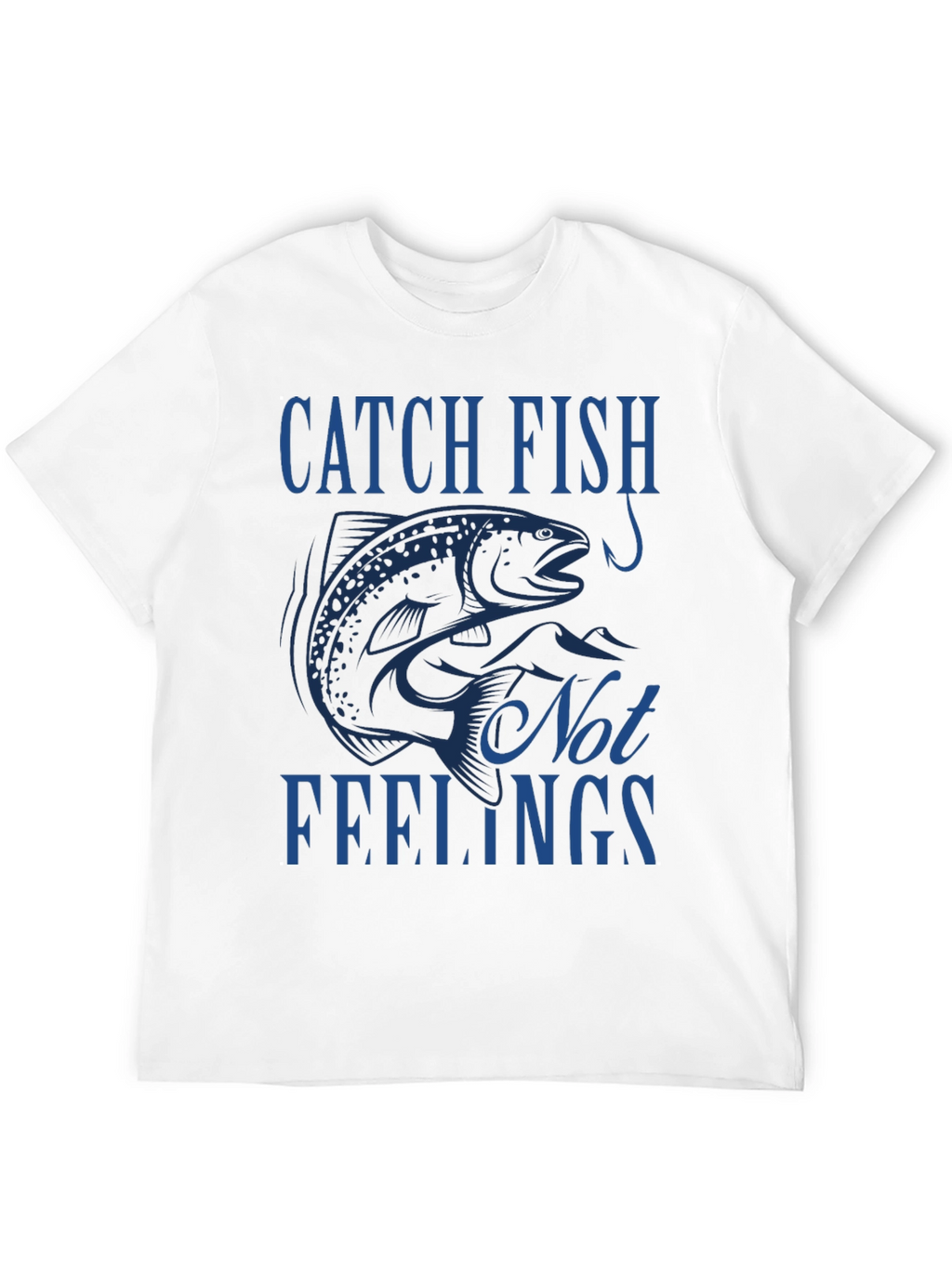 Catch Fish Not Feelings T-Shirt - Fishing Tee