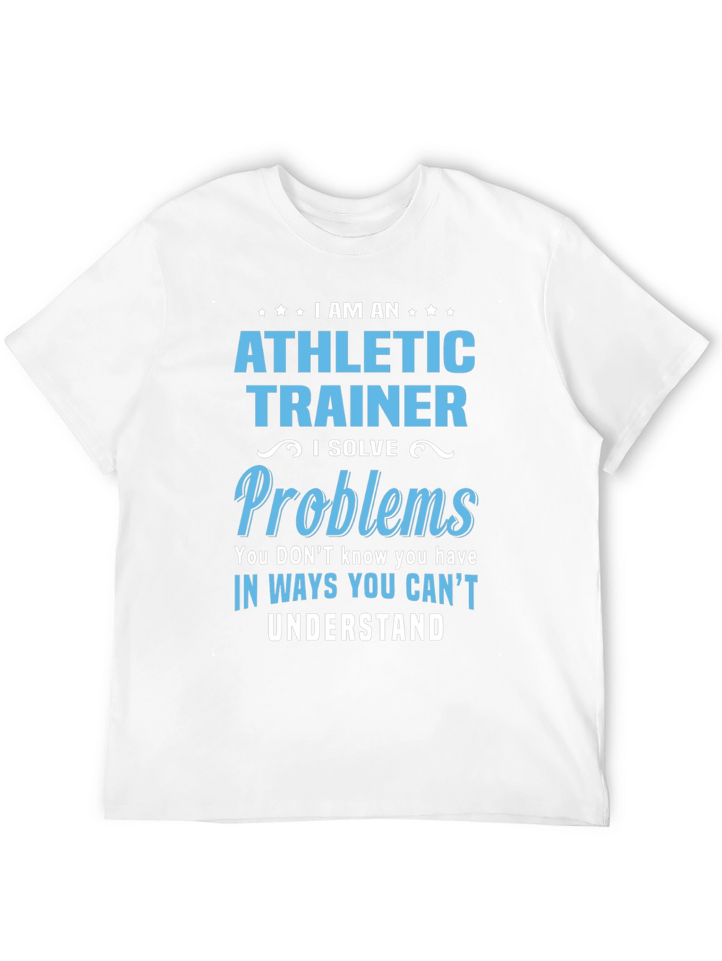 Athletic Trainer T-Shirt: I Solve Problems