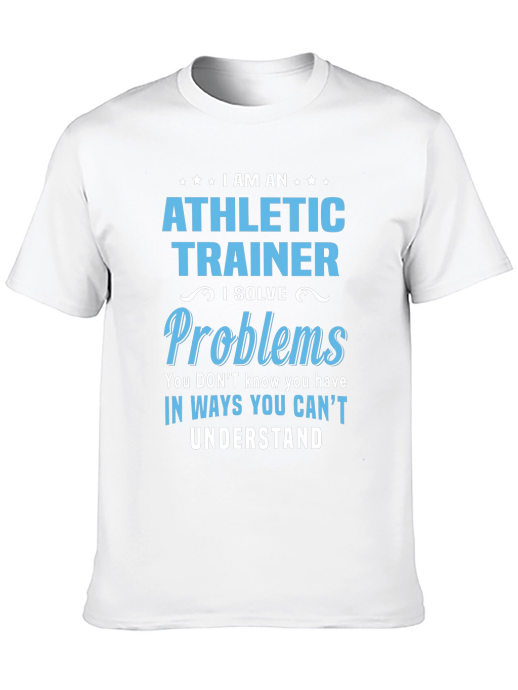 Athletic Trainer T-Shirt: I Solve Problems