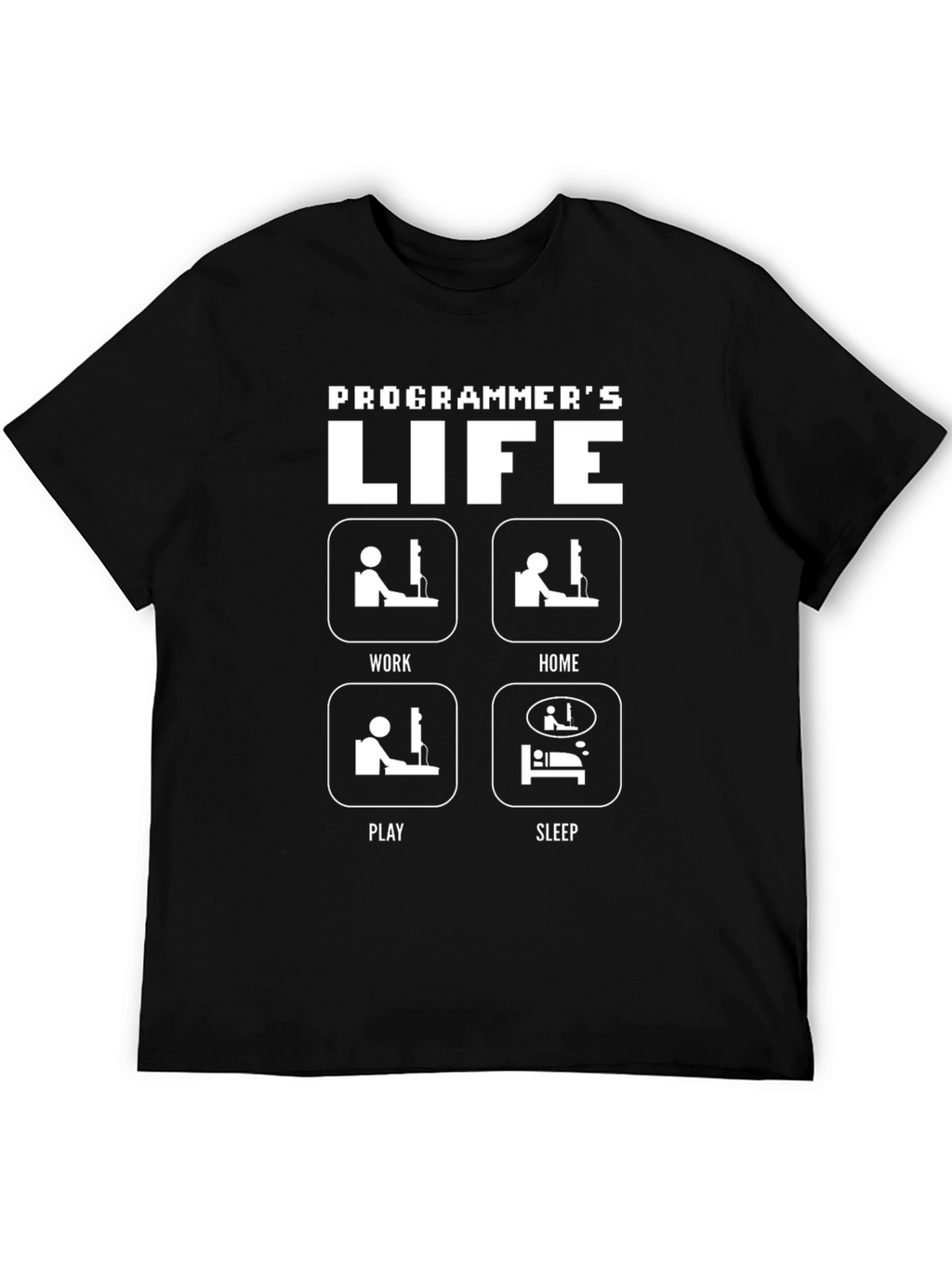 Programmers Life T-Shirt - Work Home Play Sleep